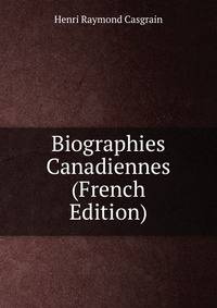 Biographies Canadiennes (French Edition)