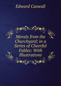 Morals from the Churchyard; in a Series of Cheerful Fables: With Illustrations