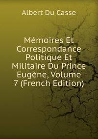 Memoires Et Correspondance Politique Et Militaire Du Prince Eugene, Volume 7 (French Edition)