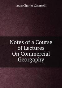 Notes of a Course of Lectures On Commercial Georgaphy
