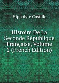 Histoire De La Seconde Republique Francaise, Volume 2 (French Edition)