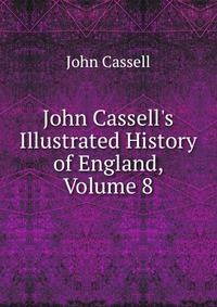 John Cassell's Illustrated History of England, Volume 8