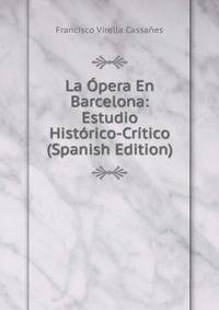 La Opera En Barcelona: Estudio Historico-Critico (Spanish Edition)