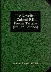 Le Novelle Galanti E Il Poema Tartaro (Italian Edition)