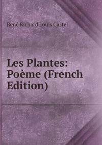Les Plantes: Poeme (French Edition)