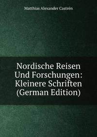 Nordische Reisen Und Forschungen: Kleinere Schriften (German Edition)
