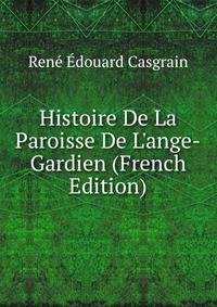 Histoire De La Paroisse De L'ange-Gardien (French Edition)