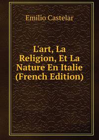 L'art, La Religion, Et La Nature En Italie (French Edition)