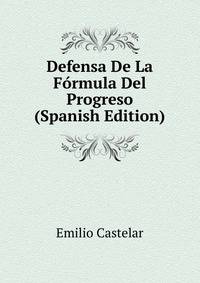 Defensa De La Formula Del Progreso (Spanish Edition)