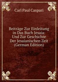 Beitrage Zur Einleitung in Das Buch Jesaia: Und Zur Geschichte Der Jesaianischen Zeit (German Edition)