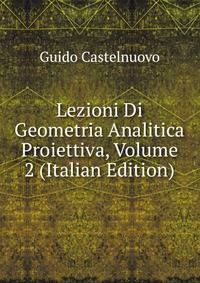 Lezioni Di Geometria Analitica Proiettiva, Volume 2 (Italian Edition)