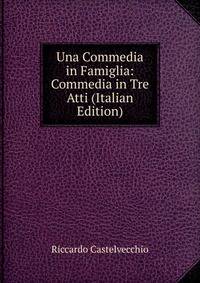 Una Commedia in Famiglia: Commedia in Tre Atti (Italian Edition)