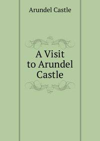 A Visit to Arundel Castle