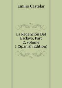 La Redenci?n Del Esclavo, Part 2, volume 1 (Spanish Edition)