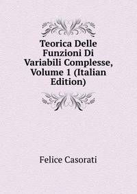 Teorica Delle Funzioni Di Variabili Complesse, Volume 1 (Italian Edition)