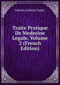 Traite Pratique De Medecine Legale, Volume 2 (French Edition)