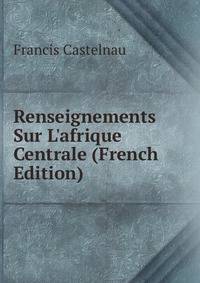 Renseignements Sur L'afrique Centrale (French Edition)