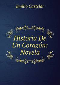Historia De Un Corazon: Novela
