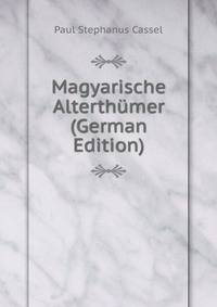 Magyarische Alterthumer (German Edition)