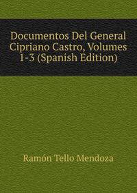 Documentos Del General Cipriano Castro, Volumes 1-3 (Spanish Edition)