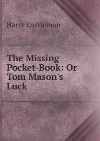 The Missing Pocket-Book: Or Tom Mason's Luck