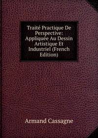 Traite Practique De Perspective: Appliquee Au Dessin Artistique Et Industriel (French Edition)