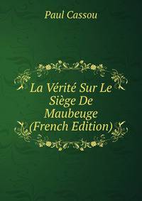 La Verite Sur Le Siege De Maubeuge (French Edition)