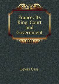 France: Its King, Court and Government