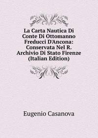 La Carta Nautica Di Conte Di Ottomanno Freducci D'Ancona: Conservata Nel R. Archivio Di Stato Firenze (Italian Edition)