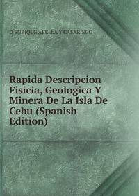 Rapida Descripcion Fisicia, Geologica Y Minera De La Isla De Cebu (Spanish Edition)