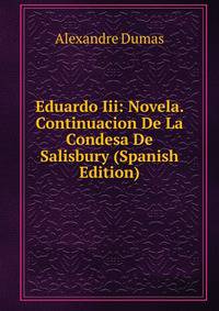 Eduardo Iii: Novela. Continuacion De La Condesa De Salisbury (Spanish Edition)