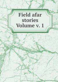 Field afar stories Volume v. 1