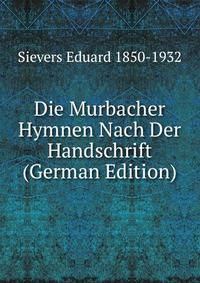 Die Murbacher Hymnen Nach Der Handschrift (German Edition)