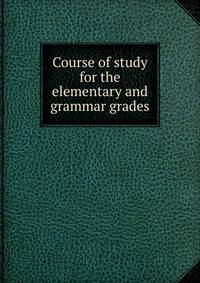 Course of study for the elementary and grammar grades