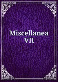 Miscellanea VII