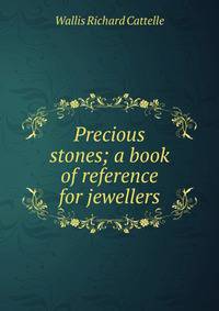 Precious stones; a book of reference for jewellers