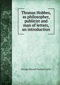 Thomas Hobbes, as philosopher, publicist and man of letters, an introduction