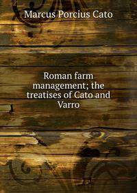 Roman farm management; the treatises of Cato and Varro