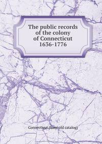 The public records of the colony of Connecticut 1636-1776