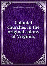 Colonial churches in the original colony of Virginia;