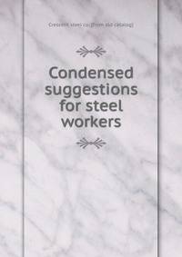 Condensed suggestions for steel workers