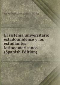 El sistema universitario estadounidense y los estudiantes latinoamericanos (Spanish Edition)