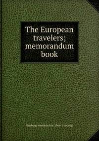 The European travelers; memorandum book