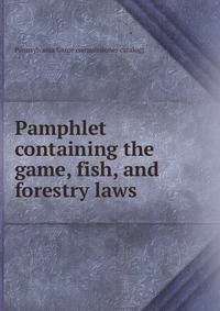 Pamphlet containing the game, fish, and forestry laws