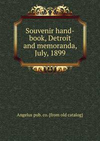 Souvenir hand-book, Detroit and memoranda, July, 1899