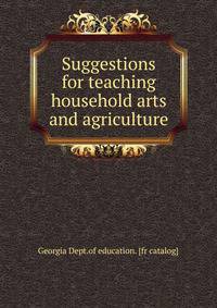 Suggestions for teaching household arts and agriculture