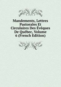 Mandements, Lettres Pastorales Et Circulaires Des Eveques De Quebec, Volume 6 (French Edition)