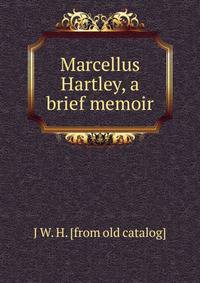Marcellus Hartley, a brief memoir