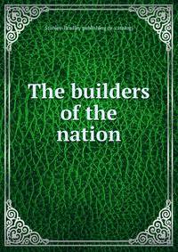 The builders of the nation