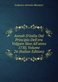 Annali D'italia Dal Principio Dell'era Volgare Sino All'anno 1750, Volume 24 (Italian Edition)